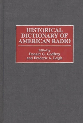 Historical Dictionary of American Radio by Godfrey, Donald
