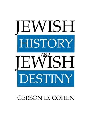 Jewish History and Jewish Destiny by Cohen, Gerson D.