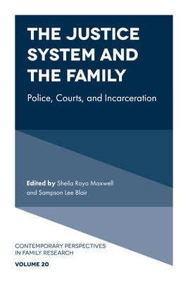 The Justice System and the Family: Police, Courts, and Incarceration by Maxwell, Sheila Royo
