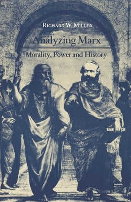 Analyzing Marx: Morality, Power and History by Miller, Richard W.