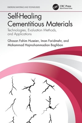 Self-Healing Cementitious Materials: Technologies, Evaluation Methods, and Applications by Huseien, Ghasan Fahim