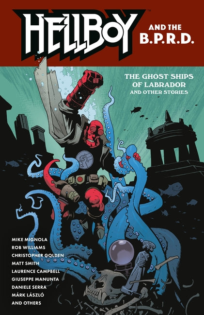 Hellboy and the B.P.R.D.: The Ghost Ships of Labrador and Other Stories by Mignola, Mike