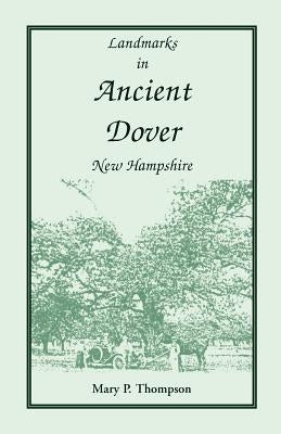Landmarks in Ancient Dover, New Hampshire by Thompson, Mary P.