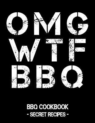 Omg Wtf BBQ: BBQ Cookbook - Secret Recipes for Men by Bbq, Pitmaster
