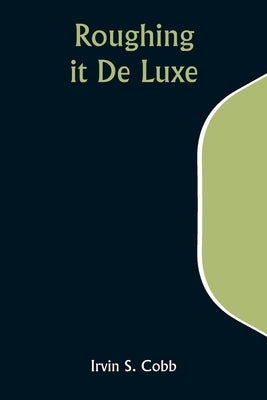 Roughing it De Luxe by Cobb, Irvin S.
