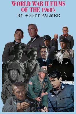 World War II Films of the 1960s by Palmer, Scott V.