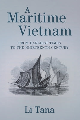 A Maritime Vietnam: From Earliest Times to the Nineteenth Century by Li, Tana