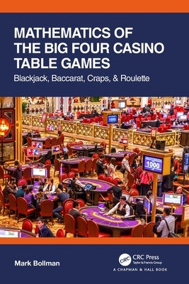 Mathematics of the Big Four Casino Table Games: Blackjack, Baccarat, Craps, & Roulette by Bollman, Mark