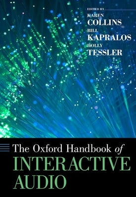 Oxford Handbook of Interactive Audio by Collins, Karen