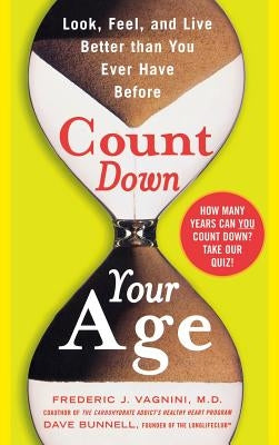Count Down Your Age: Look, Feel, and Live Better Than You Ever Have Before by Vagnini, Frederic J.