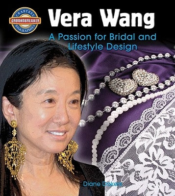 Vera Wang: A Passion for Bridal and Lifestyle Design by Dakers, Diane