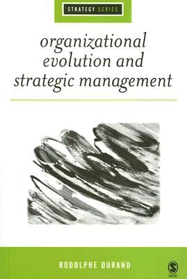 Organizational Evolution and Strategic Management by Durand, Rodolphe