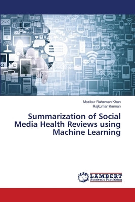 Summarization of Social Media Health Reviews using Machine Learning by Raheman Khan, Mozibur