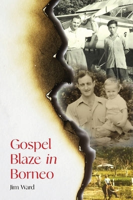Gospel Blaze In Borneo by Ward, Jim