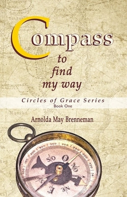 Compass: To Find My Way by Brenneman, Arnolda May