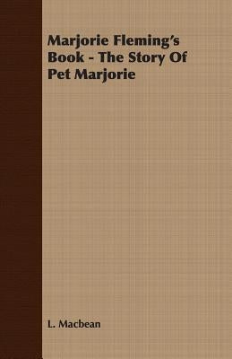 Marjorie Fleming's Book - The Story of Pet Marjorie by Macbean, L.