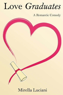 Love Graduates: A Romantic Comedy by Luciani, Mirella