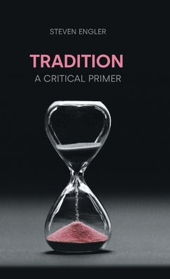 Traditiion: A Critical Primer by Engler, Steven