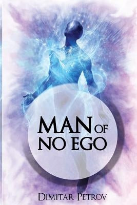 Man of No Ego by Petrov, Dimitar