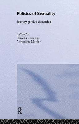 Politics of Sexuality: Identity, Gender, Citizenship by Carver, Terrell