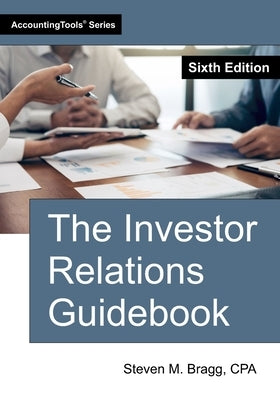 The Investor Relations Guidebook: Sixth Edition by Bragg, Steven M.