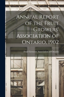 Annual Report of the Fruit Growers' Association of Ontario, 1902 by Fruit Growers' Association of Ontario