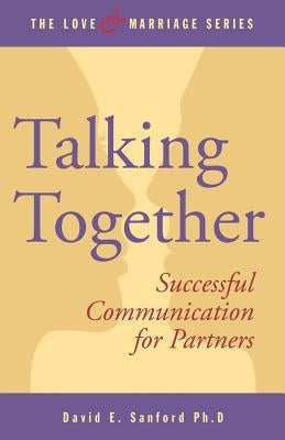Talking Together: Successful Communication for Partners by Sanford Ph. D., David E.