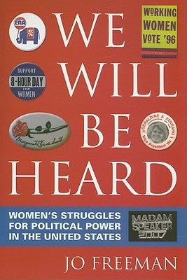 We Will Be Heard: Women's Struggles for Political Power in the United States by Freeman, Jo