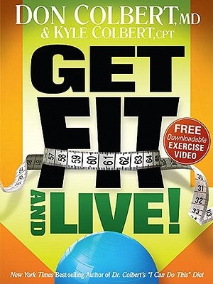 Get Fit and Live!: The Simple Fitness Program That Can Help You Lose Weight, Build Muscle, and Live Longer by Colbert, Don And Kyle