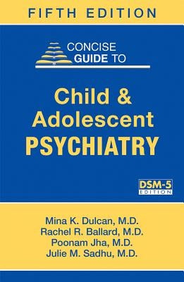 Concise Guide to Child and Adolescent Psychiatry by Dulcan, Mina K.
