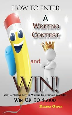How to Enter a Writing Contest and Win! by Gupta, Deepak
