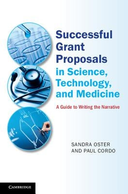 Successful Grant Proposals in Science, Technology, and Medicine: A Guide to Writing the Narrative by Oster, Sandra