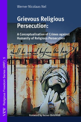 Grievous Religious Persecution by Nel, Werner Nicolaas