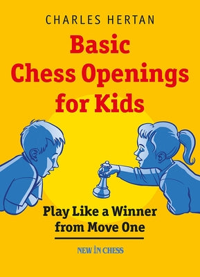 Basic Chess Openings for Kids: Play Like a Winner from Move One by Hertan, Charles