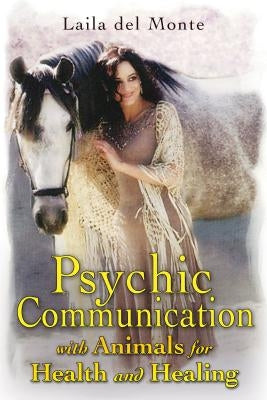Psychic Communication with Animals for Health and Healing by Del Monte, Laila