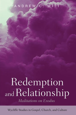 Redemption and Relationship: Meditations on Exodus by Witt, Andrew C.