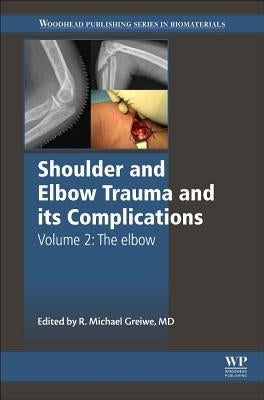 Shoulder and Elbow Trauma and Its Complications: Volume 2: The Elbow by Greiwe, Michael