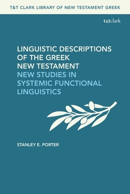 Linguistic Descriptions of the Greek New Testament: New Studies in Systemic Functional Linguistics by Porter, Stanley E.