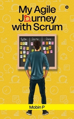 My Agile Journey with Scrum by Mobin P