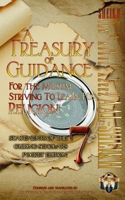 A Treasury of Guidance For the Muslim Striving to Learn his Religion: Sheikh Saaleh Ibn 'Abdul-'Azeez Aal-Sheikh: Statements of the Guiding Scholars P by Ibn-Abelahyi Al-Amreekee, Abu Sukhailah