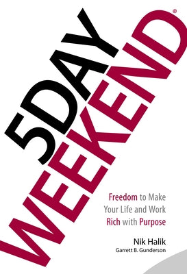 5 Day Weekend: Freedom to Make Your Life and Work Rich with Purpose by Halik, Nik