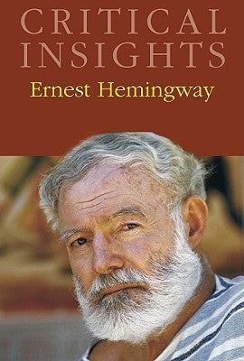 Critical Insights: Ernest Hemingway: Print Purchase Includes Free Online Access by Goodheart, Eugene
