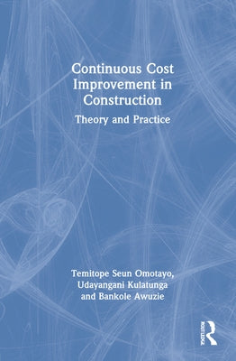 Continuous Cost Improvement in Construction: Theory and Practice by Omotayo, Temitope Seun