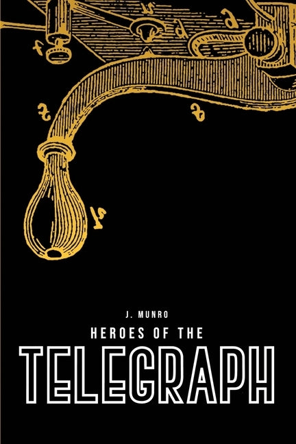 Heroes of the Telegraph by Munro, John