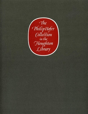 The Philip Hofer Collection in the Houghton Library: A Catalogue of an Exhibition of the Philip Hofer Bequest in the Department of Printing and Graphi by Garvey, Eleanor