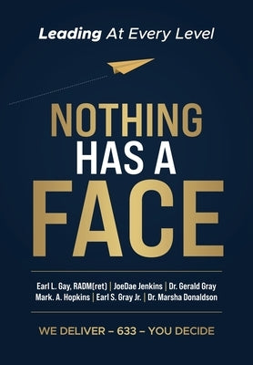 Nothing Has A Face by Gay, Radm(ret) Earl L.