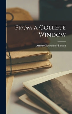From a College Window by Benson, Arthur Christopher