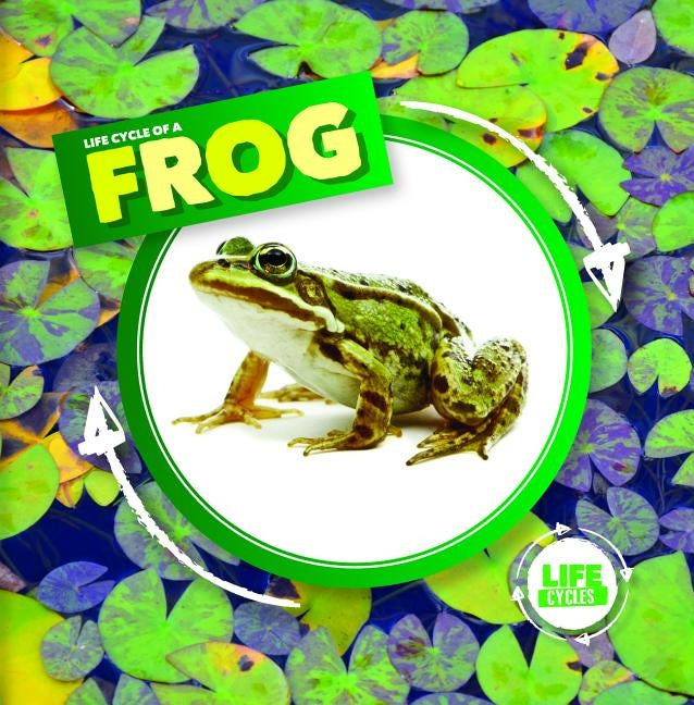 Life Cycle of a Frog by Holmes, Kirsty