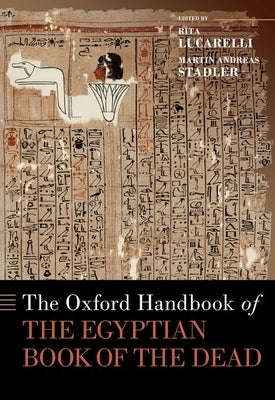 The Oxford Handbook of the Egyptian Book of the Dead by Lucarelli, Rita