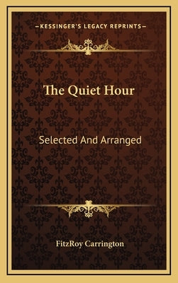 The Quiet Hour: Selected And Arranged by Carrington, Fitzroy